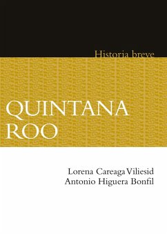 Quintana Roo (eBook, ePUB) - Careaga Vilesid, Lorena; Higuera Bonfil, Antonio; Hernández Chávez, Alicia; Celaya Nández, Yovana