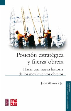 Posición estratégica y fuerza obrera (eBook, ePUB) - Womack Jr., John; Orensanz Escofet, Lucrecia; Hernández Chávez, Alicia