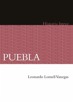Puebla (eBook, ePUB) - Lomelí Vanegas, Leonardo; Hernández Chávez, Alicia; Celaya Nández, Yovana