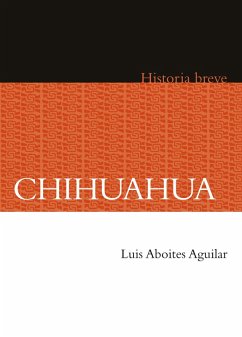 Chihuahua (eBook, ePUB) - Aboites Aguilar, Luis; Hernández Chávez, Alicia; Celaya Nández, Yovana