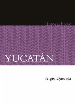 Yucatán (eBook, ePUB) - Quezada, Sergio; Hernández Chávez, Alicia; Celaya Nández, Yovana