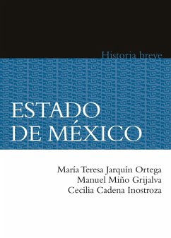 Estado de México (eBook, ePUB) - Jarquín Ortega, María Teresa; Miño Grijalva, Manuel; Cadena Inostroza, Cecilia; Hernández Chávez, Alicia; Celaya Nández, Yovana