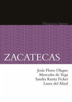 Zacatecas (eBook, ePUB) - Flores Olague, Jesús; De Vega, Mercedes; Kuntz Ficker, Sandra; del Alizal, Laura; Hernández Chávez, Alicia; Celaya Nández, Yovana