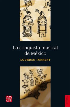 La conquista musical de México (eBook, ePUB) - Turrent, Lourdes; Lira, Andrés