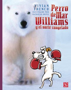 Perro de Mar Williams y el norte congelado (eBook, ePUB) - French, Vivian; Solana, María Teresa; Ortiz, Patricio