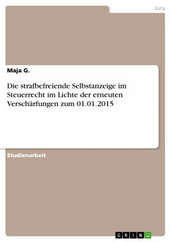 Die strafbefreiende Selbstanzeige im Steuerrecht im Lichte der erneuten Verschärfungen zum 01.01.2015 (eBook, PDF) - G., Maja