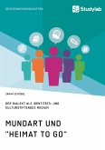 Mundart und &quote;Heimat to go&quote;. Der Dialekt als identitäts- und kulturstiftendes Medium (eBook, PDF)