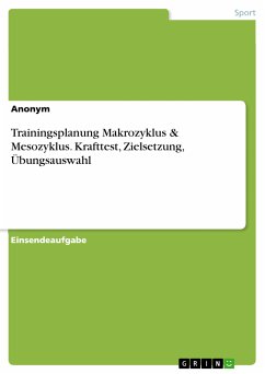 Trainingsplanung Makrozyklus & Mesozyklus. Krafttest, Zielsetzung, Übungsauswahl (eBook, PDF)