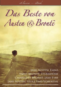 Das Beste von Austen und Brontë (Stolz und Vorurteil, Emma, Sturmhöhe, Jane Eyre) (eBook, ePUB) - Brontë, Emily; Brontë, Charlotte; Austen, Jane