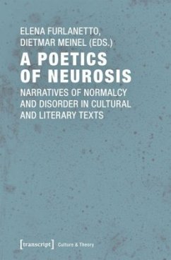 A Poetics of Neurosis - Narratives of Normalcy and Disorder in Cultural and Literary Texts - A Poetics of Neurosis