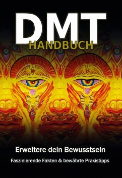 DMT Handbuch - Alles über Dimethyltryptamin, DMT-Herstellungsanleitung und Schamanische Praxistipps (eBook, ePUB) - Rottmann, Christopher