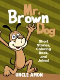 Mr. Brown Dog: Short Stories, Coloring Book, and Jokes! (eBook, ePUB)