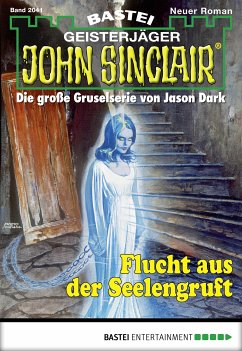 Flucht aus der Seelengruft / John Sinclair Bd.2041 (eBook, ePUB) - Wolfe, Eric; Albertsen, Stefan