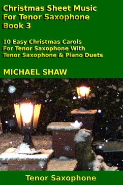 Christmas Sheet Music For Tenor Saxophone - Book 3 (eBook, ePUB) - Shaw, Michael