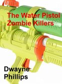 The Water Pistol Zombie Killers (eBook, ePUB)