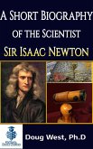 A Short Biography of the Scientist Sir Isaac Newton (eBook, ePUB) A Short Biography of the Scientist Sir Isaac Newton (eBook, ePUB)