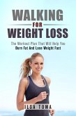Walking For Weight Loss - The Workout Plan That Will Help You Burn Fat And Lose Weight Fast (eBook, ePUB)