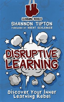 Disruptive Learning: Discover Your Inner Learning Rebel (eBook, ePUB) - Tipton, Shannon