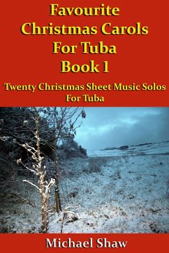 Favourite Christmas Carols For Tuba Book 1 (Beginners Christmas Carols For Brass Instruments, #24) (eBook, ePUB) - Shaw, Michael