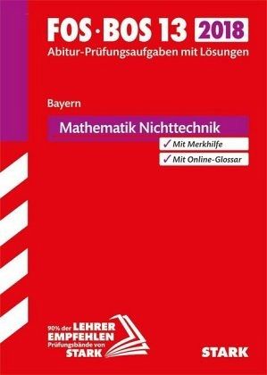 Abitur 2018 - FOS/BOS Bayern - Mathematik Nichttechnik 13. Klasse Abitur 2018 - FOS/BOS Bayern - Mathematik Nichttechnik 13. Klasse