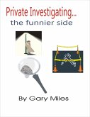 Private Investigating... The Funnier Side (eBook, ePUB) Private Investigating... The Funnier Side (eBook, ePUB)