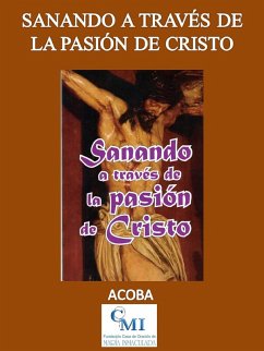 Sanando a través de la Pasión de Cristo (eBook, ePUB) - Fucomin Sanando a través de la Pasión de Cristo (eBook, ePUB) - Fucomin