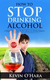 How to Stop Drinking Alcohol - A Simple Path from Alcohol Misery to Alcohol Mastery (eBook, ePUB)