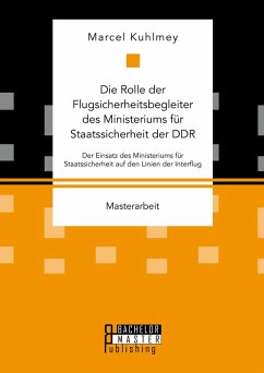 Die Rolle der Flugsicherheitsbegleiter des Ministeriums für Staatssicherheit der DDR (eBook, PDF) - Kuhlmey, Marcel