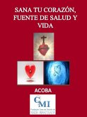 Sana tu corazón fuente de salud y vida (eBook, ePUB) Sana tu corazón fuente de salud y vida (eBook, ePUB)