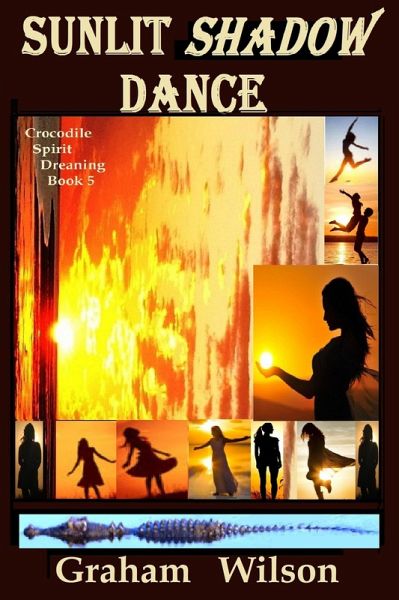 Sunlit Shadow Dance (Crocodile Spirit Dreaming - First Edition, #5) (eBook, ePUB) Sunlit Shadow Dance (Crocodile Spirit Dreaming - First Edition, #5) (eBook, ePUB)