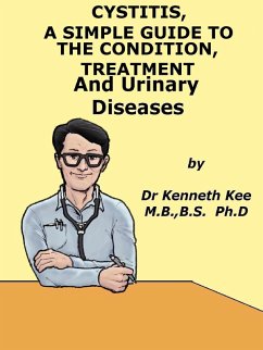 Cystitis, A Simple Guide To The Condition Treatment And Urinary Diseases (eBook, ePUB) - Kee, Kenneth