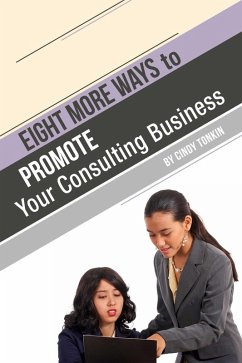 Eight (more) ways to Market your Consulting Business: Without Cold Calling (Consultants' Guides: setting up and running your consulting business profitably and painlessly, #7) (eBook, ePUB) - Tonkin, Cindy