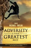 Adversity Is Your Greatest Ally ~ How To Use Life Challenges As Stepping Stones To Live The Life Of Your Dreams (eBook, ePUB) Adversity Is Your Greatest Ally ~ How To Use Life Challenges As Stepping Stones To Live The Life Of Your Dreams (eBook, ePUB)