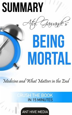 Atul Gawande's Being Mortal: Medicine and What Matters in the End   Summary (eBook, ePUB) - AntHiveMedia
