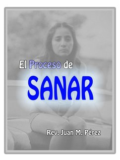 El Proceso De Sanar (eBook, ePUB) - Perez, Juan M.