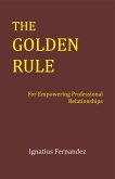 The Golden Rule: For Empowering Professional Relationships (eBook, ePUB)