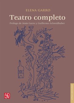 Teatro completo (eBook, ePUB) - Garro, Elena; Schmidhuber de la Mora, Guillermo; Garro Velázquez, Jesús