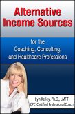 Alternative Income Sources for the Coaching, Counseling and Healthcare Professions (eBook, ePUB)