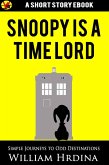 Snoopy Is a Time Lord (Simple Journeys to Odd Destinations, #13) (eBook, ePUB) Snoopy Is a Time Lord (Simple Journeys to Odd Destinations, #13) (eBook, ePUB)