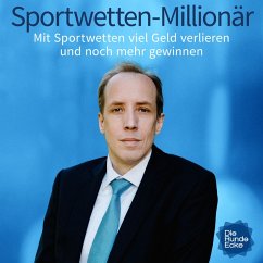 Sportwetten-Millionär: Mit Sportwetten viel Geld verlieren und noch mehr gewinnen (MP3-Download) - Bochow, Jörg