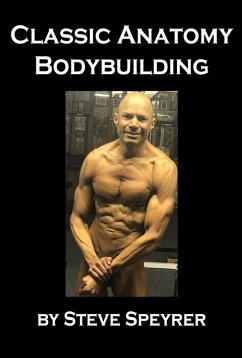 Classic Anatomy Bodybuilding (eBook, ePUB) - Speyrer, Steve