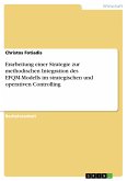 Erarbeitung einer Strategie zur methodischen Integration des EFQM-Modells im strategischen und operativen Controlling (eBook, PDF)