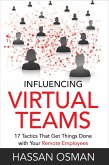 Influencing Virtual Teams: 17 Tactics That Get Things Done with Your Remote Employees (eBook, ePUB)