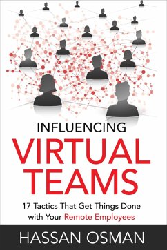 Influencing Virtual Teams: 17 Tactics That Get Things Done with Your Remote Employees (eBook, ePUB) - Osman, Hassan