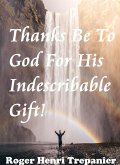 Thanks Be To God For His Indescribable Gift! (The Truth Seeker's Library, #11) (eBook, ePUB) Thanks Be To God For His Indescribable Gift! (The Truth Seeker's Library, #11) (eBook, ePUB)