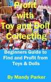 Profit with Toy and Doll Collecting - Beginners Guide to Find and Profit from Toys & Dolls (eBook, ePUB)