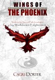 Wings of The Phoenix: Walking the Sacred Path Leading to Joy, Mindfulness & Enlightenment (eBook, ePUB) Wings of The Phoenix: Walking the Sacred Path Leading to Joy, Mindfulness & Enlightenment (eBook, ePUB)