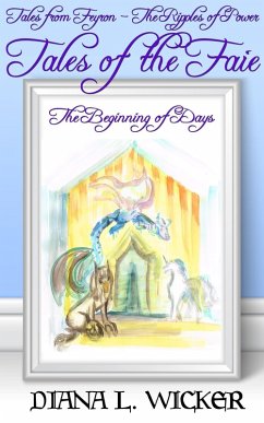 Tales of the Faie: The Beginning of Days (Tales from Feyron - The Ripples of Power, #4) (eBook, ePUB) - Wicker, Diana L.
