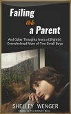 Failing As a Parent: And Other Thoughts From a (Slightly) Overwhelmed Mom of Two Small Boys (eBook, ePUB) Failing As a Parent: And Other Thoughts From a (Slightly) Overwhelmed Mom of Two Small Boys (eBook, ePUB)