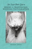The Smart Bride's Guide to Hiring a Professional Wedding Photographer (eBook, ePUB)